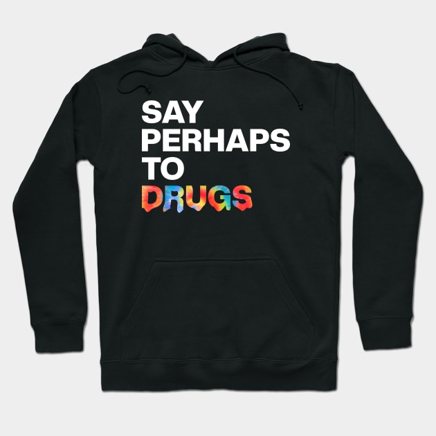 Say Perhaps To Drugs Retro Tie Dye Rainbow Hoodie by Zen Cosmos Official